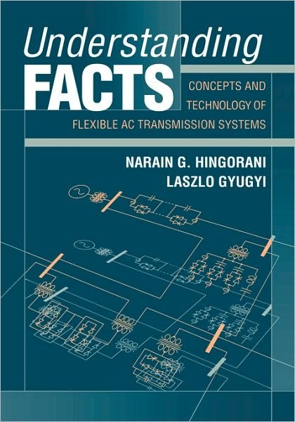 Cover for Narain G. Hingorani · Understanding FACTS: Concepts and Technology of Flexible AC Transmission Systems (Gebundenes Buch) (1999)