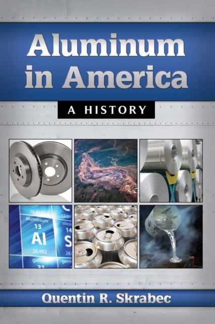 Cover for Quentin R. Skrabec · Aluminum in America: A History (Paperback Book) (2017)