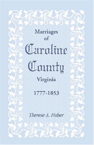 Cover for Therese A. Fisher · Marriages of Caroline County, Virginia, 1777-1853 (Taschenbuch) (2009)