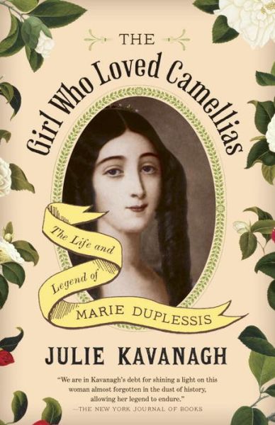 Cover for Julie Kavanagh · The Girl Who Loved Camellias: The Life and Legend of Marie Duplessis (Paperback Book) [Reprint edition] (2014)