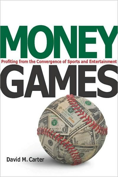 Cover for David Carter · Money Games: Profiting from the Convergence of Sports and Entertainment (Hardcover Book) (2010)