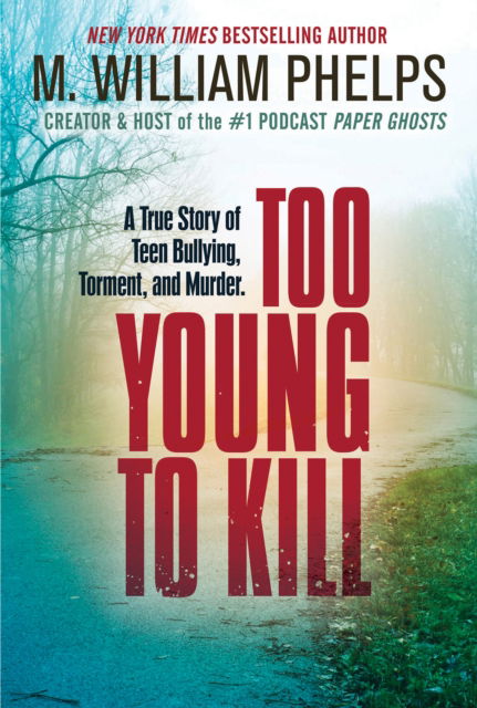 Cover for M. William Phelps · Too Young to Kill: A True Story of Teen Bullying, Torment, and Murder (Paperback Book) (2024)