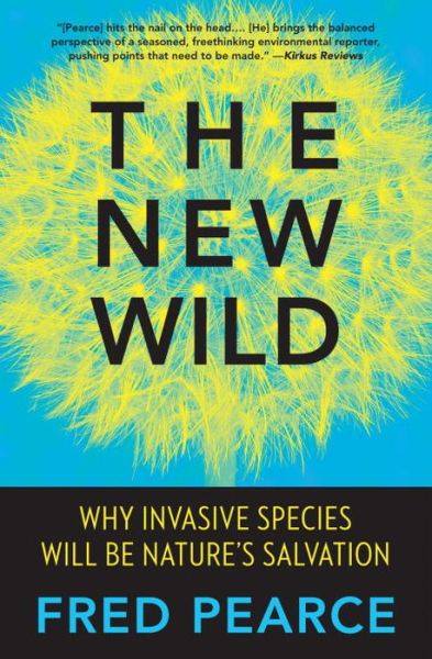 Cover for Fred Pearce · The New Wild: Why Invasive Species Will Be Nature's Salvation (Book) (2016)