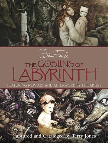 Cover for Brian Froud · The Goblins of Labyrinth (Hardcover Book) [20 Anniversary edition] (2006)