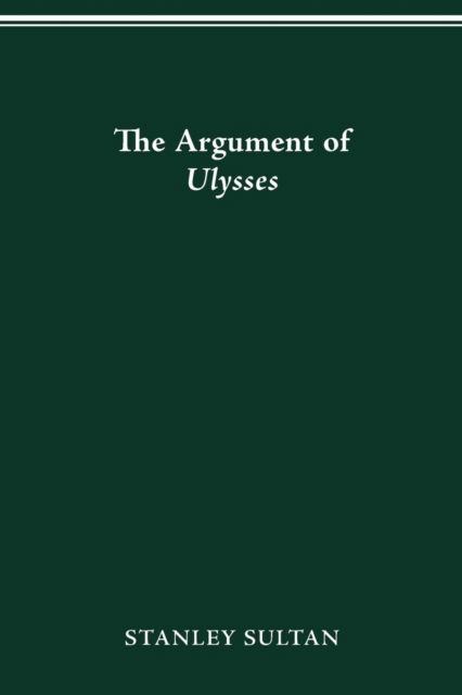 In the Argument of Ulysses - Sultan, Professor of English Stanley (Clark University) - Books - Ohio State University Press - 9780814253557 - December 18, 2015