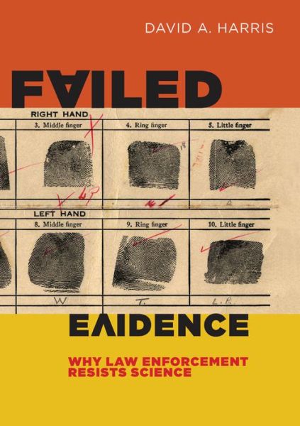 Cover for David A. Harris · Failed Evidence: Why Law Enforcement Resists Science (Hardcover Book) (2012)