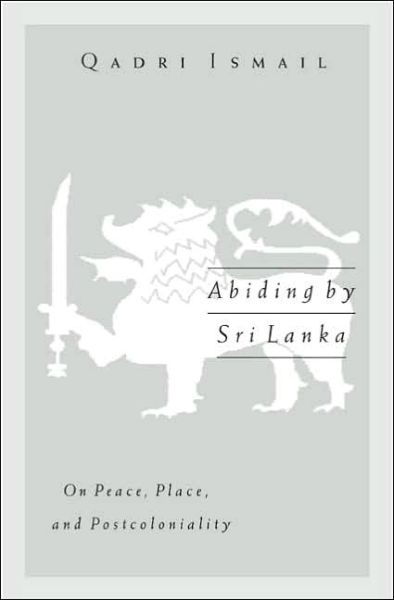 Cover for Qadri Ismail · Abiding by Sri Lanka: On Peace, Place, and Postcoloniality - Public Worlds (Taschenbuch) (2005)