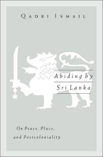 Cover for Qadri Ismail · Abiding by Sri Lanka: On Peace, Place, and Postcoloniality - Public Worlds (Paperback Bog) (2005)