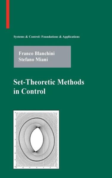 Franco Blanchini · Set-Theoretic Methods in Control - Systems & Control: Foundations & Applications (Hardcover bog) [2008 edition] (2007)