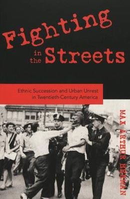 Cover for Max Arthur Herman · Fighting in the Streets: Ethnic Succession and Urban Unrest in Twentieth-century America (Paperback Book) (2005)