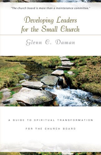 Developing Leaders for the Small Church: A Guide to Spiritual Transformation for the Church Board - Glenn C Daman - Bøger - Kregel Publications,U.S. - 9780825424557 - 2. juli 2009