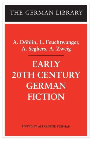 Early 20th-Century German Fiction: A. Doblin, L. Feuchtwanger, A. Seghers, A. Zweig - German Library - Alfred Doblin - Bøger - Bloomsbury Publishing PLC - 9780826414557 - 1. februar 2003