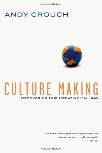 Culture Making - Recovering Our Creative Calling - Andy Crouch - Livres - InterVarsity Press - 9780830837557 - 9 septembre 2013