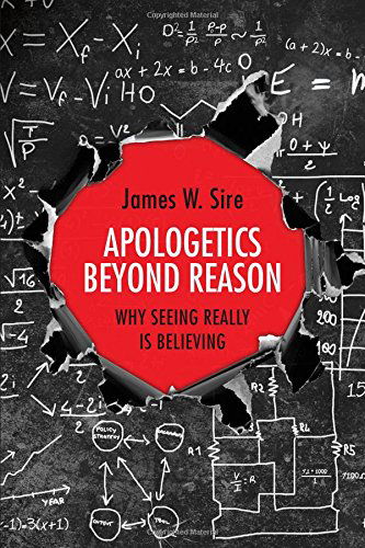 Cover for James W. Sire · Apologetics Beyond Reason: Why Seeing Really Is Believing (Paperback Book) (2014)