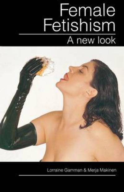 Cover for Lorraine Gamman · Female Fetishism: A New Look (Paperback Book) (1994)