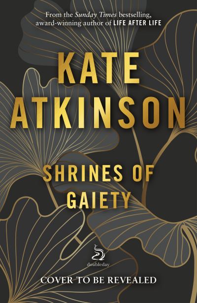 Shrines of Gaiety: The Sunday Times Bestseller, May 2023 - Kate Atkinson - Livres - Transworld Publishers Ltd - 9780857526557 - 27 septembre 2022