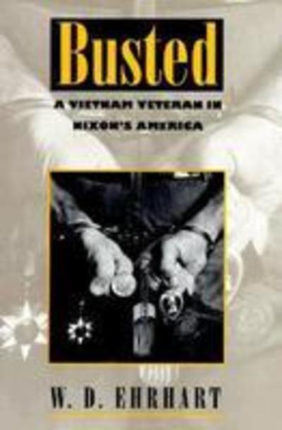 Cover for W.D. Ehrhart · Busted: Vietnam Veteran in Nixon's America (Hardcover Book) (1995)