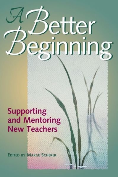 Cover for Marge Scherer · A Better Beginning: Supporting and Mentoring New Teachers (Paperback Book) (1999)