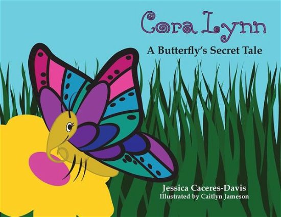 Cover for Jessica Caceres-Davis · Cora Lynn: A Butterfly's Secret Tale (Paperback Book) (2016)