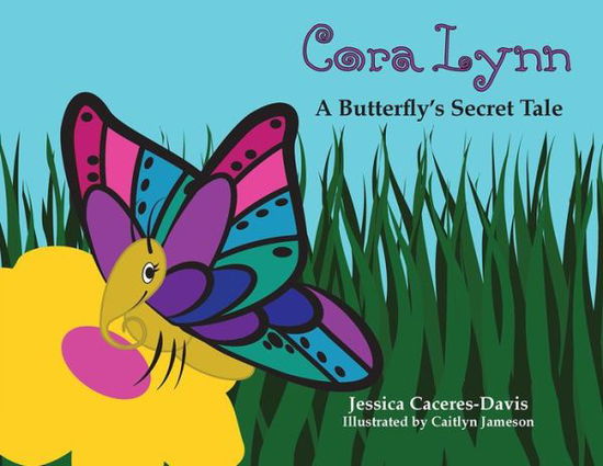 Cora Lynn: A Butterfly's Secret Tale - Jessica Caceres-Davis - Książki - Texas Christian University Press,U.S. - 9780875656557 - 11 marca 2016