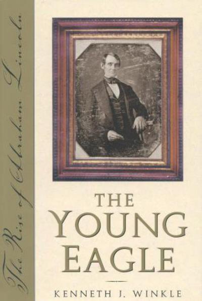 Cover for Kenneth J. Winkle · The Young Eagle: The Rise of Abraham Lincoln (Gebundenes Buch) (2001)