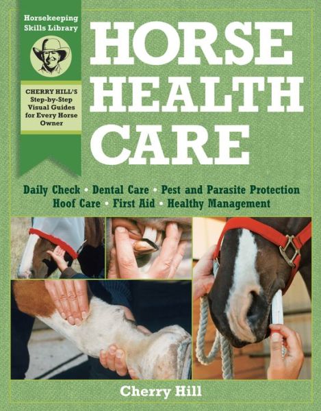 Cover for Cherry Hill · Horse Health Care: A Step-By-Step Photographic Guide to Mastering Over 100 Horsekeeping Skills (Paperback Book) (1997)