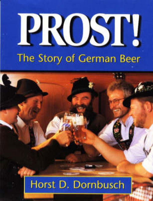 Prost!: The Story of German Beer - Horst D. Dornbusch - Böcker - Brewers Publications - 9780937381557 - 3 mars 1998