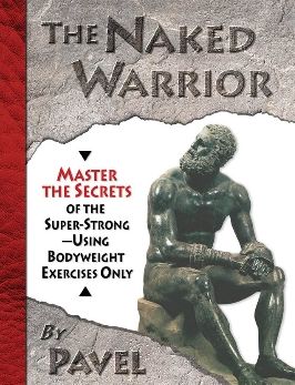 Cover for Pavel Tsatsouline · The Naked Warrior: Master the Secrets of the super-Strong--Using Bodyweight Exercises Only (Paperback Book) (2010)