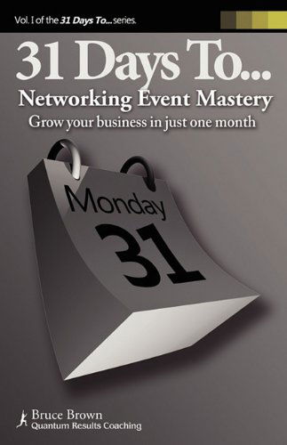 31 Days to Networking Event Mastery - Bruce Brown - Książki - Desktop Wings, Inc. - 9780965197557 - 1 listopada 2009