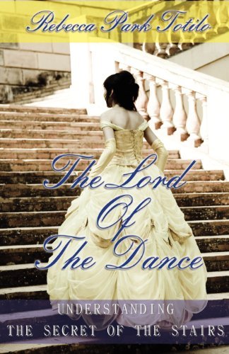 Rebecca Park Totilo · The Lord of the Dance: Understanding the Secret of the Stairs. (Taschenbuch) (2008)