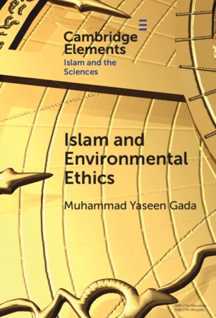 Cover for Gada, Muhammad Yaseen (Central University of Kashmir) · Islam and Environmental Ethics - Elements in Islam and Science (Gebundenes Buch) (2024)