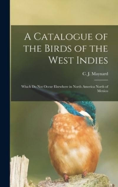 Cover for C J (Charles Johnson) 184 Maynard · A Catalogue of the Birds of the West Indies (Hardcover bog) (2021)