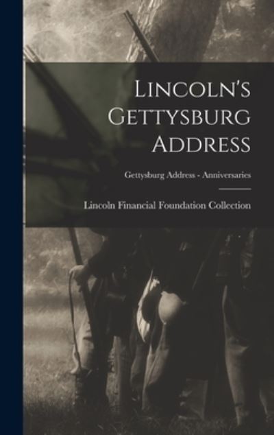 Cover for Lincoln Financial Foundation Collection · Lincoln's Gettysburg Address; Gettysburg Address - Anniversaries (Hardcover Book) (2021)