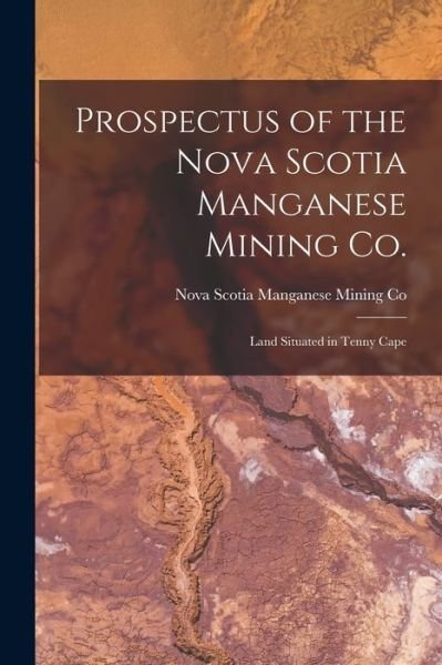 Cover for Nova Scotia Manganese Mining Co · Prospectus of the Nova Scotia Manganese Mining Co. [microform] (Paperback Book) (2021)