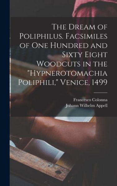 Dream of Poliphilus. Facsimiles of One Hundred and Sixty Eight Woodcuts in the Hypnerotomachia Poliphili, Venice 1499 - Johann Wilhelm Appell - Boeken - Creative Media Partners, LLC - 9781015491557 - 26 oktober 2022