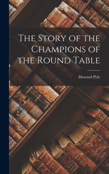 Cover for Howard Pyle · Story of the Champions of the Round Table (Bog) (2022)