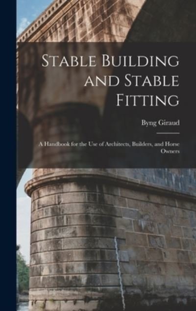 Stable Building and Stable Fitting - Byng Giraud - Bøger - Creative Media Partners, LLC - 9781016829557 - 27. oktober 2022