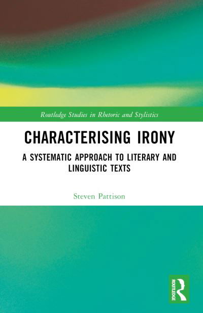 Cover for Pattison, Steven (Ritsumeikan Asia Pacific University, Japan) · Characterising Irony: A Systematic Approach to Literary and Linguistic Texts - Routledge Studies in Rhetoric and Stylistics (Paperback Book) (2024)