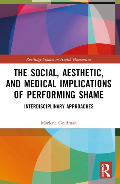 Goldman, Marlene (University of Toronto at Scarborough, Canada) · The Social, Aesthetic, and Medical Implications of Performing Shame: Interdisciplinary Approaches - Routledge Studies in Health Humanities (Pocketbok) (2024)