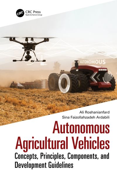 Cover for Roshanianfard, Ali (University of Mohaghegh Ardabili, Iran) · Autonomous Agricultural Vehicles: Concepts, Principles, Components, and Development Guidelines (Hardcover Book) (2023)