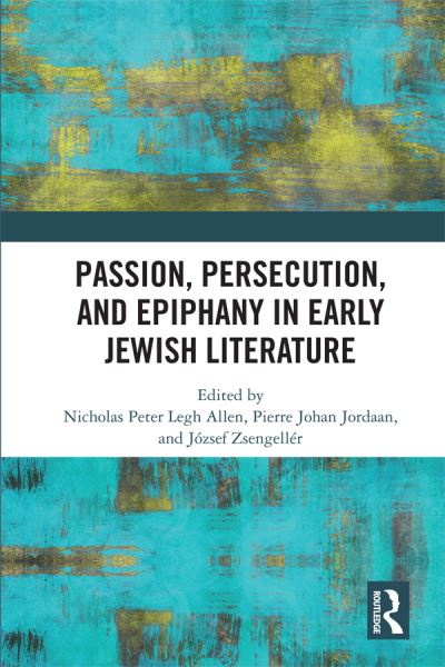 Passion, Persecution, and Epiphany in Early Jewish Literature (Paperback Book) (2024)