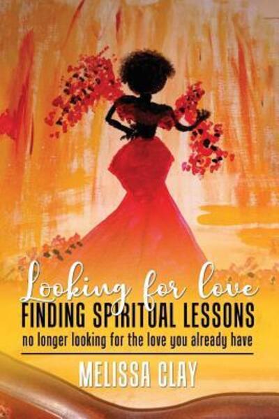 Cover for Melissa Clay · Looking for Love Finding Spiritual Lessons (Paperback Book) (2019)