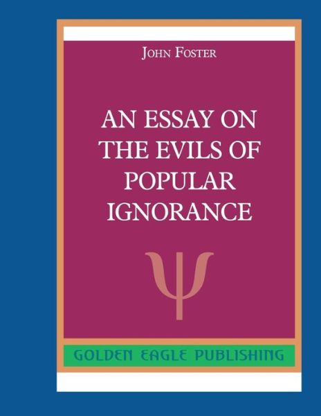 An Essay on the Evils of Popular Ignorance - John Foster - Books - Barnes & Noble Press - 9781078717557 - August 26, 2019