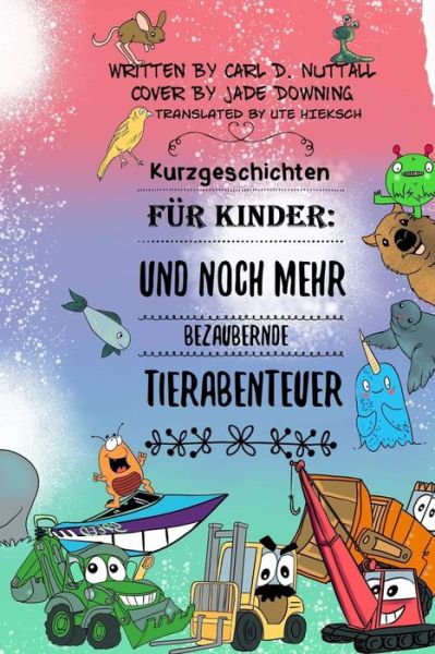 Cover for Carl D. Nuttall · Kurzgeschichten für Kinder : Und Noch Mehr Bezaubernde Tierabenteuer (Paperback Book) (2019)