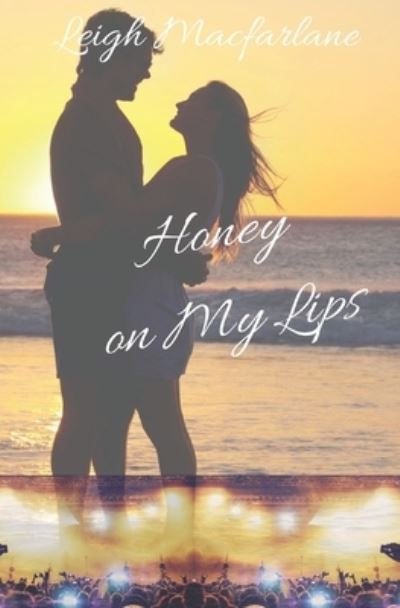 Honey on My Lips - Leigh MacFarlane - Books - Independently Published - 9781097811557 - July 15, 2019