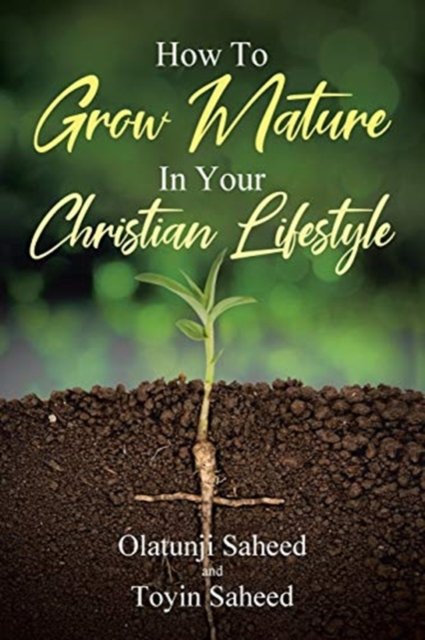 Cover for Olatunji Saheed · How To Grow Mature In Your Christian Lifestyle (Paperback Book) (2020)
