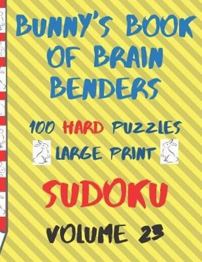 Cover for Lake Lee · Bunnys Book of Brain Benders Volume 23 100 Hard Sudoku Puzzles Large Print (Taschenbuch) (2019)