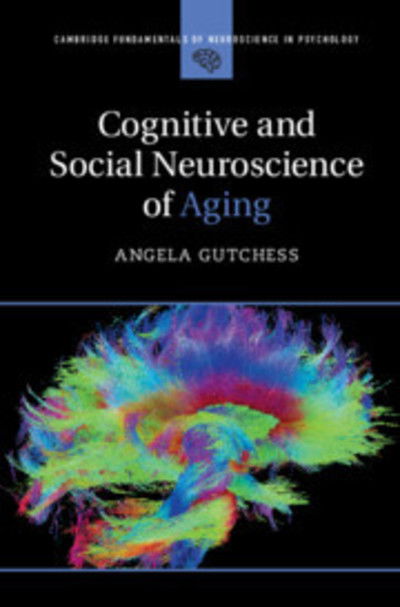 Cover for Gutchess, Angela (Brandeis University, Massachusetts) · Cognitive and Social Neuroscience of Aging - Cambridge Fundamentals of Neuroscience in Psychology (Taschenbuch) (2019)