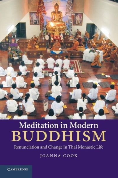 Cover for Cook, Joanna (Christ's College, Cambridge) · Meditation in Modern Buddhism: Renunciation and Change in Thai Monastic Life (Paperback Book) (2014)