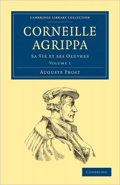 Cover for Auguste Prost · Corneille Agrippa: Sa Vie et ses Oeuvres - Cambridge Library Collection - Spiritualism and Esoteric Knowledge (Pocketbok) (2011)